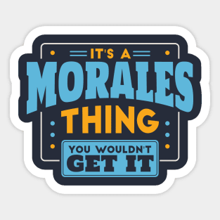 It's a Morales Thing, You Wouldn't Get It // Morales Family Last Name Sticker